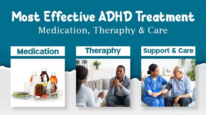 Most Effective ADHD Treatment: Medication, Therapy & Care